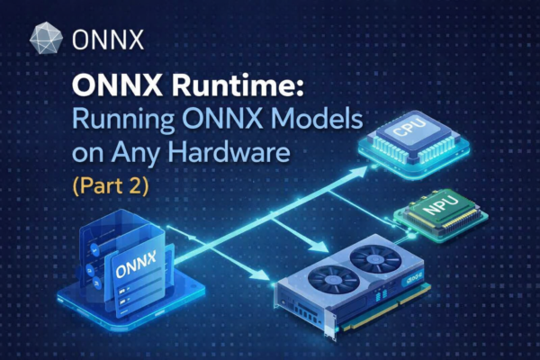 ONNX Runtime:Running ONNX Models on Any Hardware (Part 2)